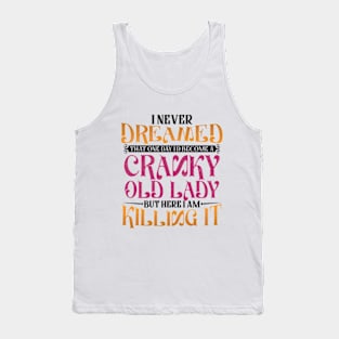 I Never Dreamed That One Day I'd Become a Cranky Old Lady Tank Top